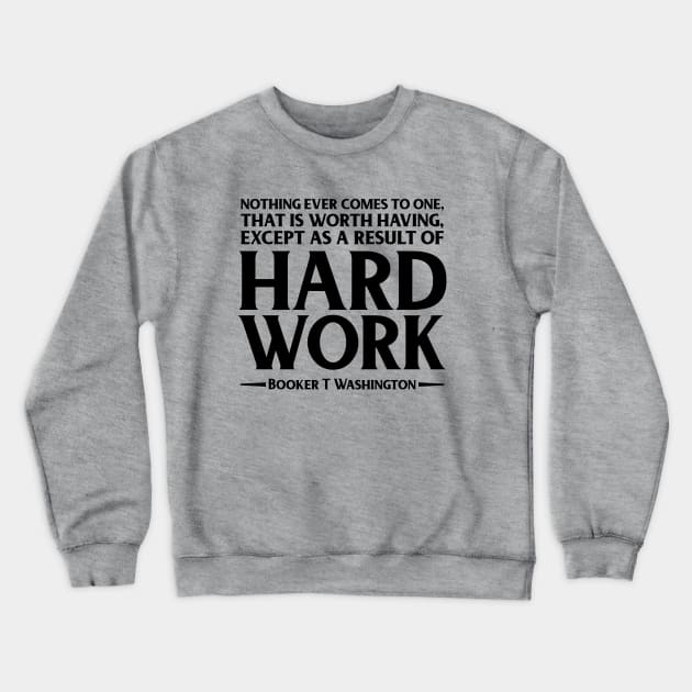 Hard Work. Booker T. Washington, Black history, Quote Crewneck Sweatshirt by UrbanLifeApparel